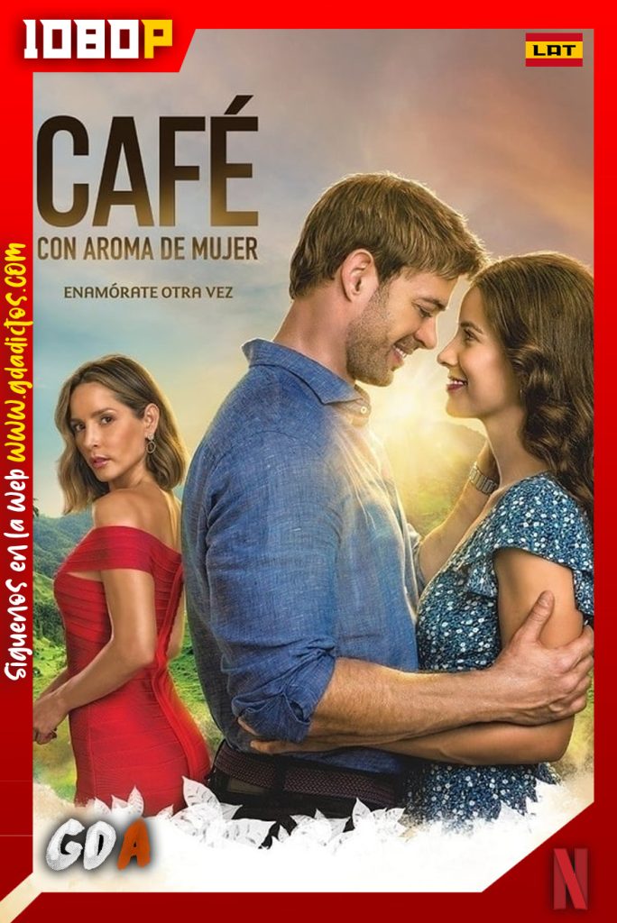 Cafe con aroma de mujer (2021) NF WEB-DL 1080p Latino #Temporada1 (88/88)