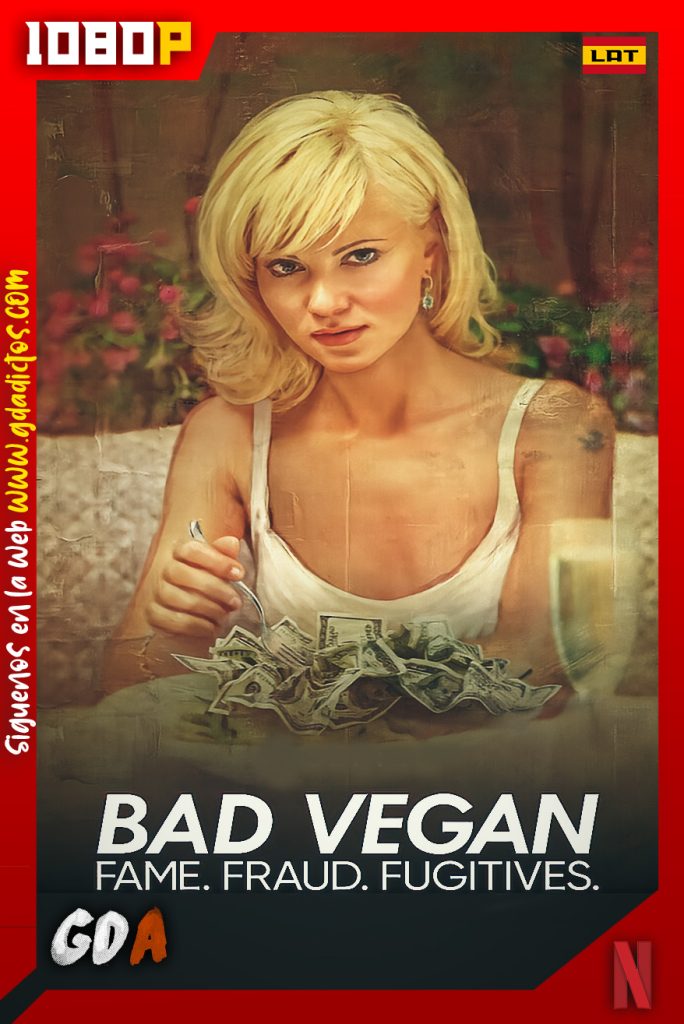 Bad Vegan Fama. Fraudes. Fugitivos (2022) NF WEB-DL 1080p Latino – Inglés #1Temporada [04/04]