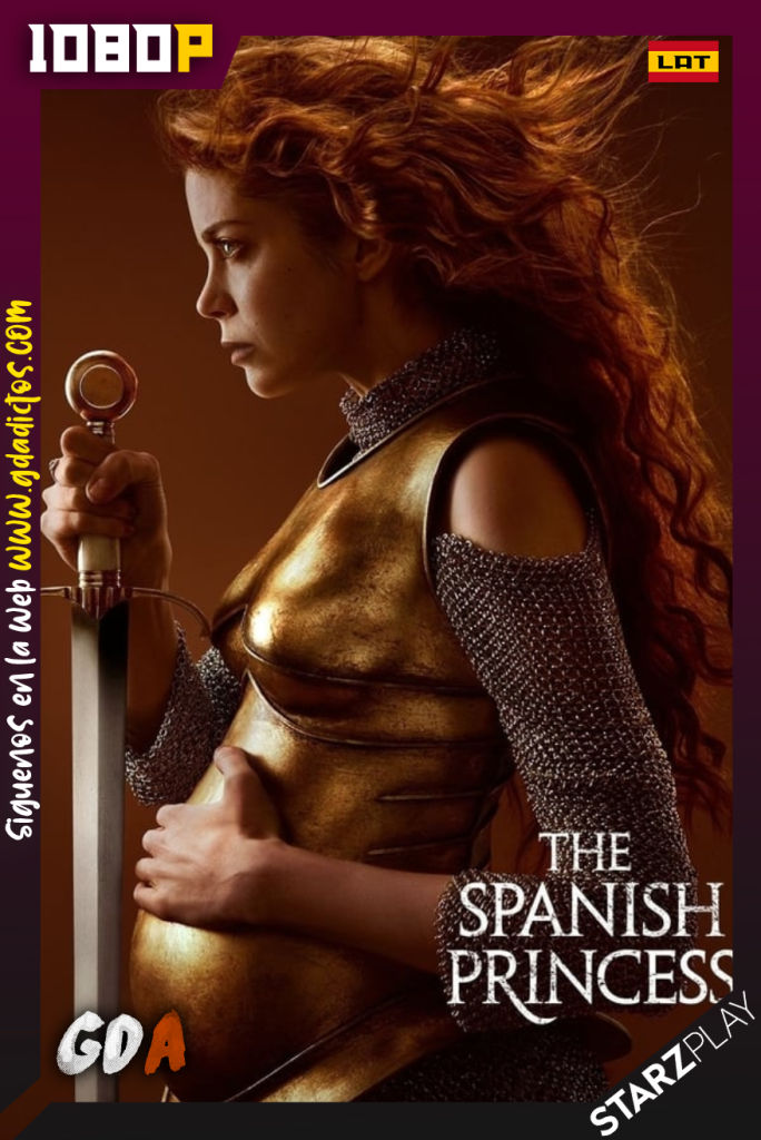 The Spanish Princess (2019) STARZ WEB-DL 1080p Latino – Inglés #2Temporadas