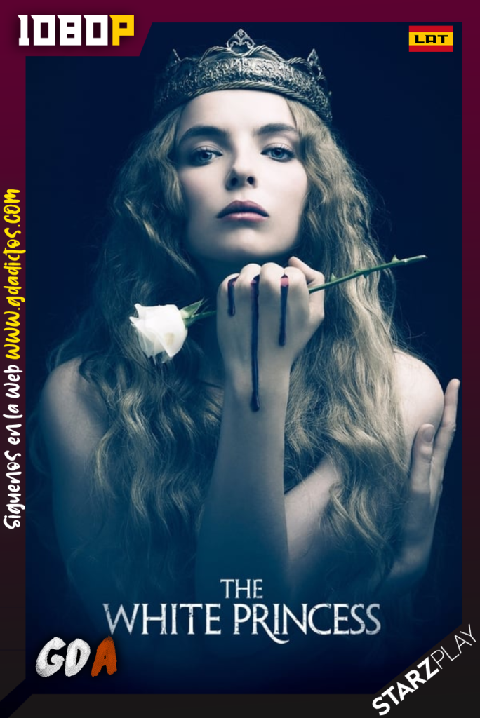 The White Princess (2017) STARZ WEB-DL 1080p Latino – Inglés #1Temporada