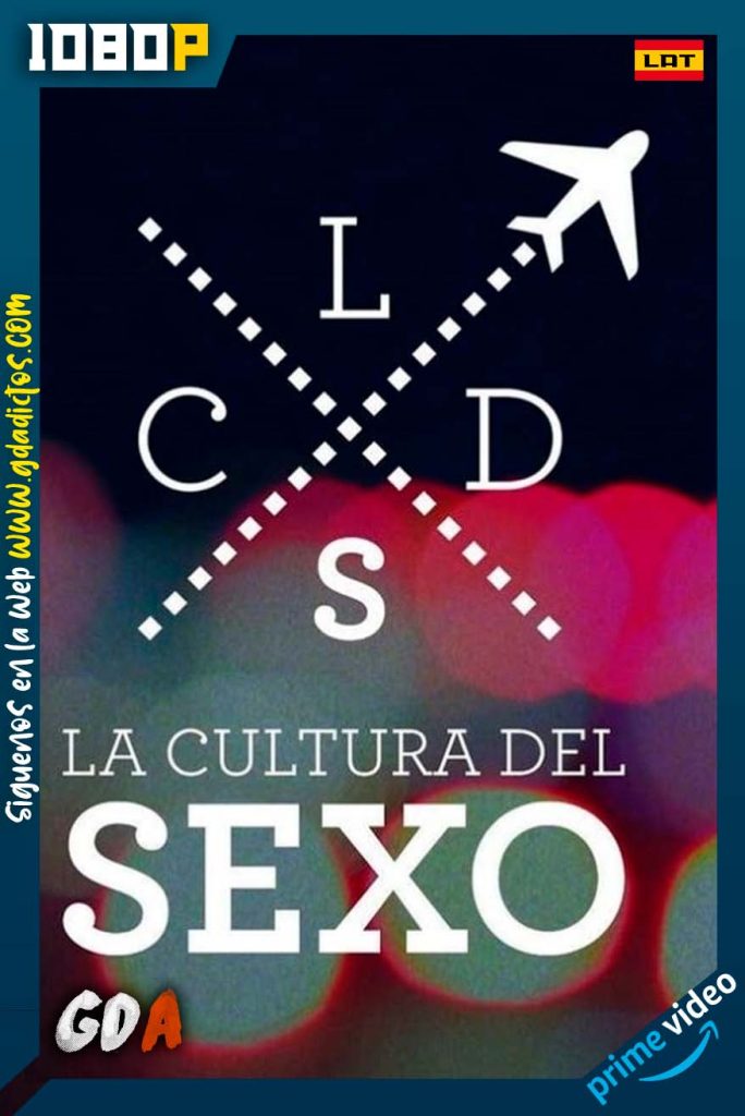 La Cultura Del Sexo (2018) AMZN WEB-DL 1080p Latino #1Temporada