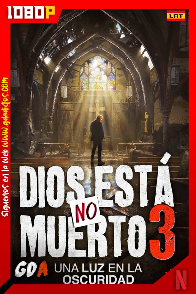 Dios no esta muerto 3 Una luz en la oscuridad (2018) NF WEB-DL 1080p Latino-Ingles