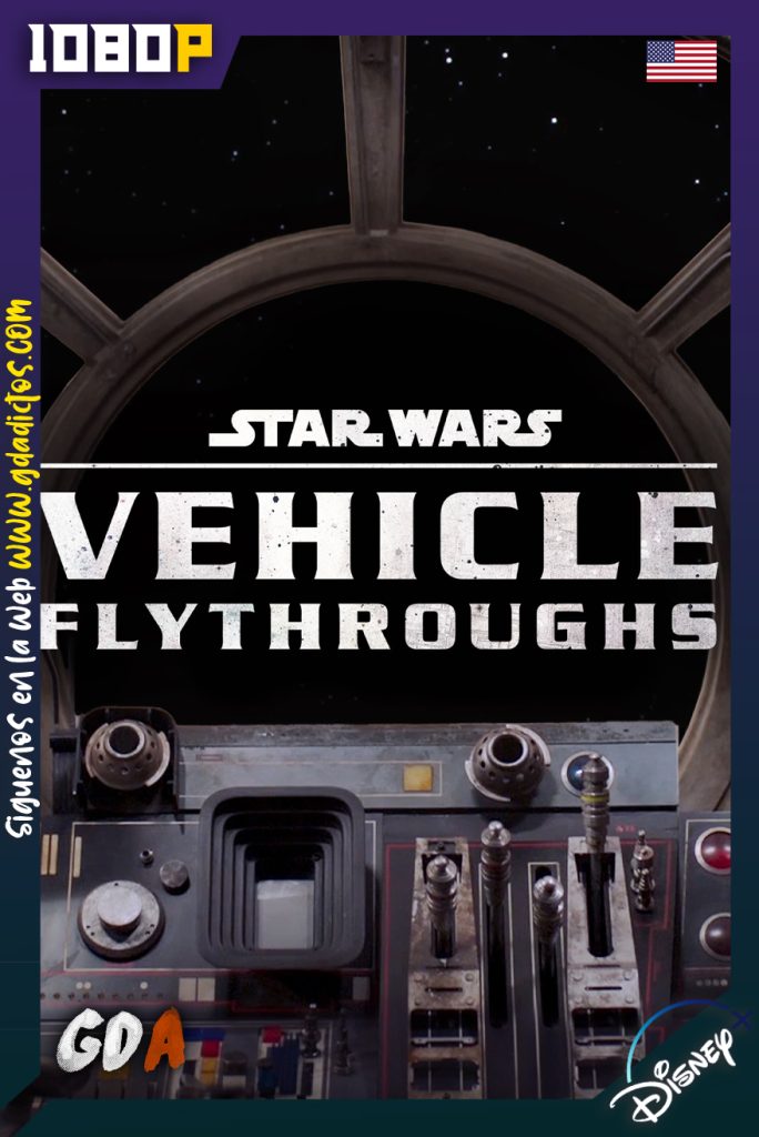 Star Wars Vehicle Flythroughs (2021) DSNP WEB-DL 1080p Inglés #1Temporada [2/2]