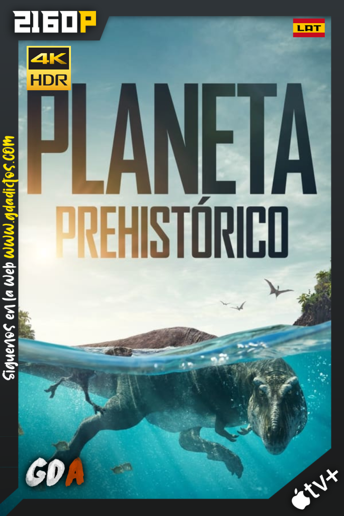 Planeta Prehistorico (2022) ATVP WEB-DL 2160p HDR Latino-Ingles #1Temporada