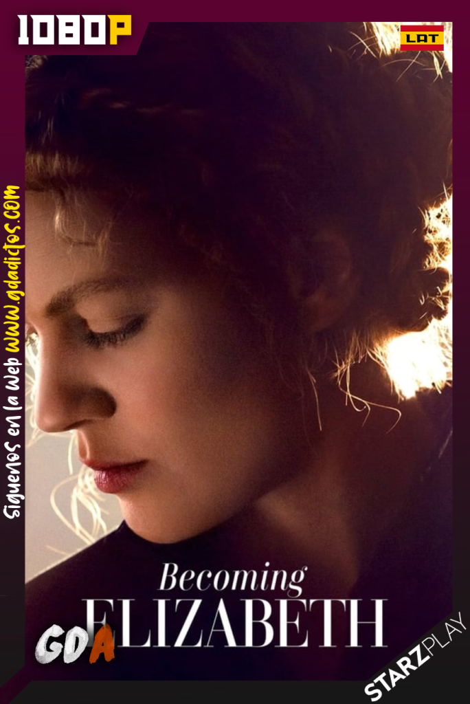 Becoming Elizabeth (2022) STARZ WEB-DL 1080p Latino – Inglés #Temporada1 (08/08)