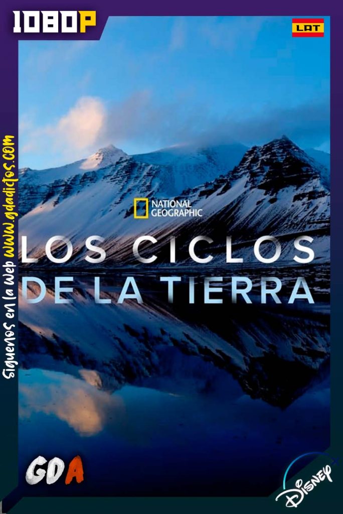 National Geographic Los ciclos de la Tierra (2021) DSNP WEB-DL 1080p Latino-Inglés-Castellano #1Temporada [05/05]
