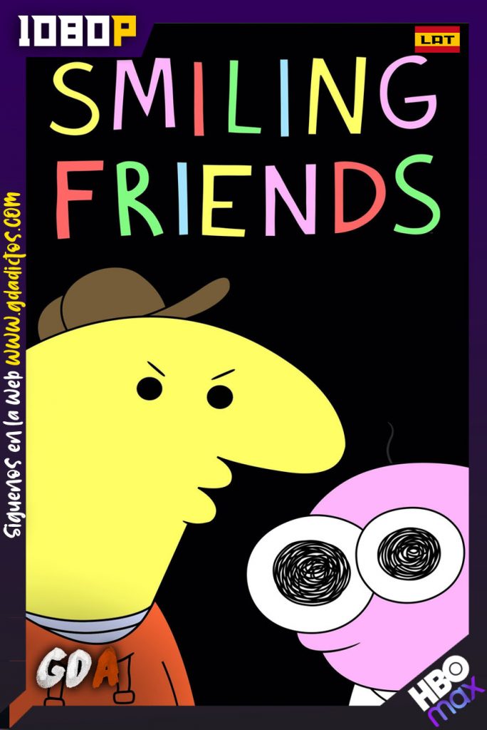 Smiling Friends (2020) HMAX WEB-DL 1080p Latino-Inglés-Portugués #Temporada1 [9/9]