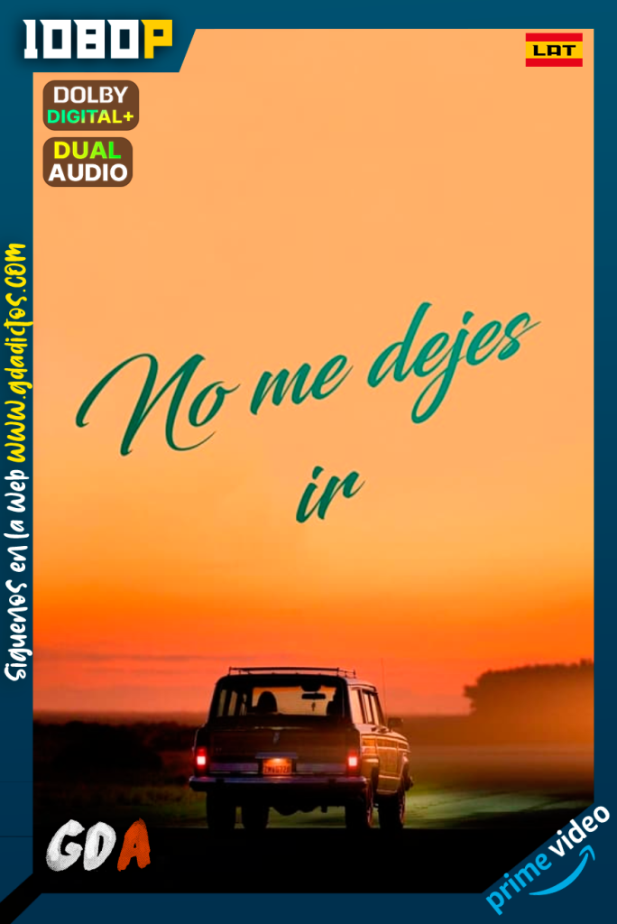 No me dejes ir (2022) AMZN WEB-DL 1080p Latino – Inglés