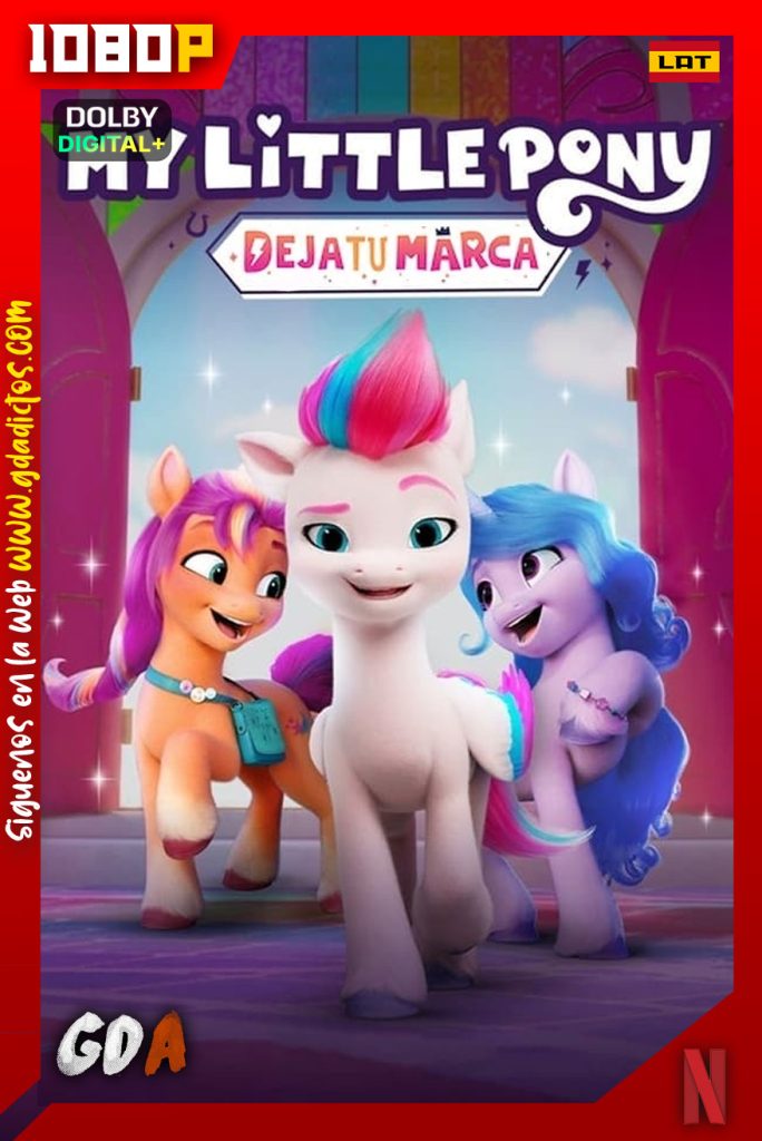 My Little Pony Deja tu Marca (2022) NF WEB-DL 1080p [Lat – Ing – Por – Cas] #2Temporadas