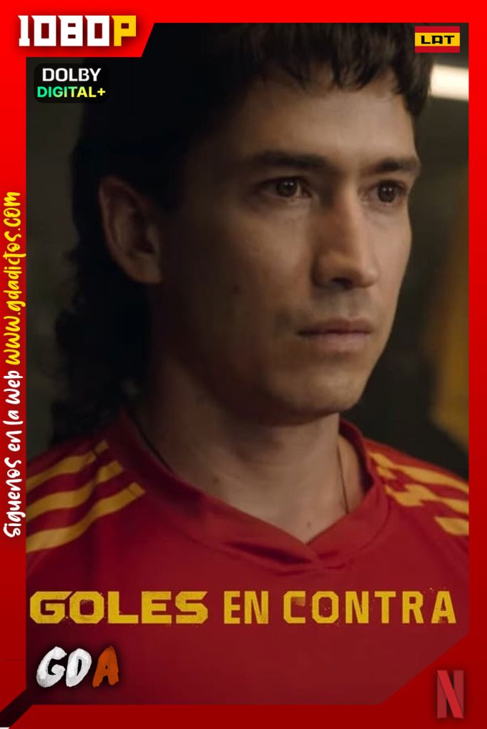 Goles en contra (2022) NF WEB-DL 1080p [Lat – Ing – Por] #Temporada1 [6/6]