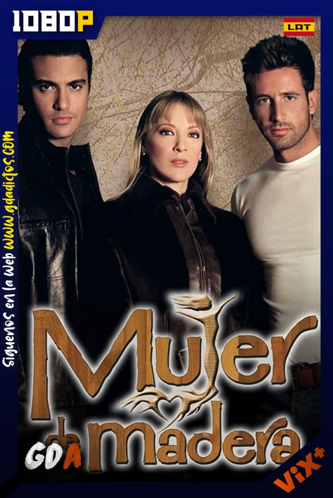 Mujer de Madera (2004) ViX WEB-DL 1080p Latino #Temporada1 [205/205]