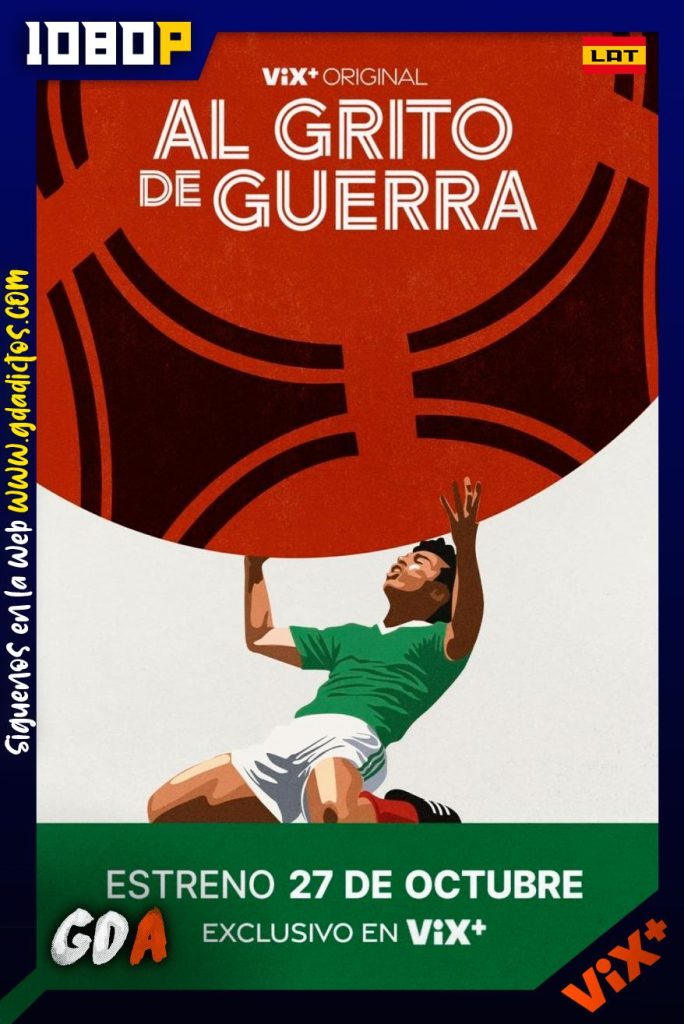 Al Grito de Guerra (2022) ViX WEB-DL 1080p Latino #1Temporada [06/06]