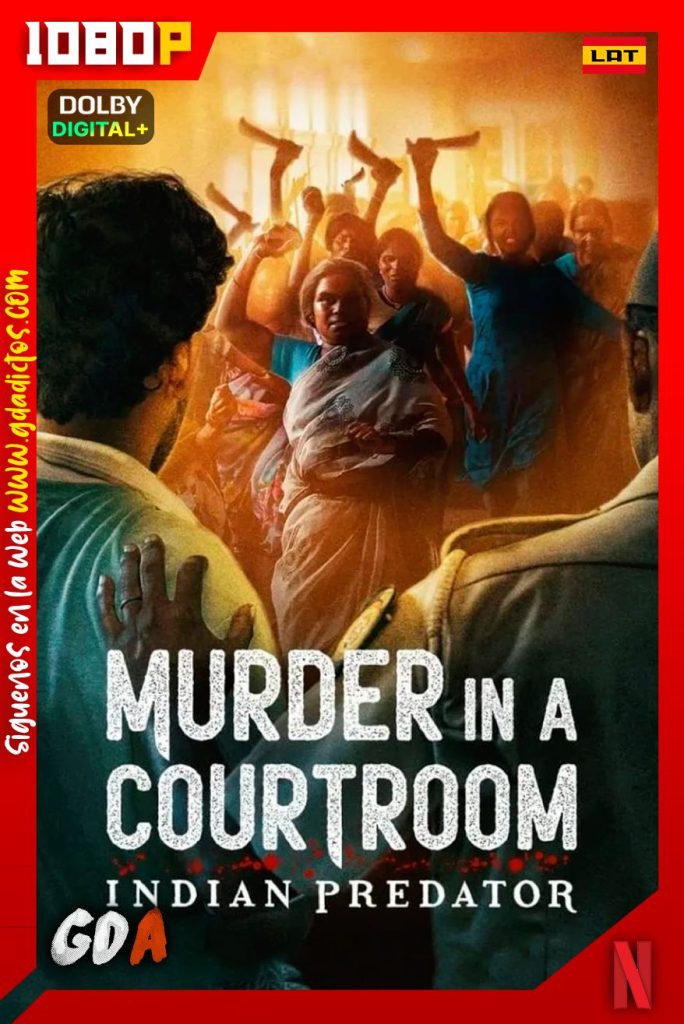 Asesinos de la India: Linchamiento en el Tribunal (2022) NF WEB-DL 1080p [Lat-Ing-Mar] #1Temporada [03/03]