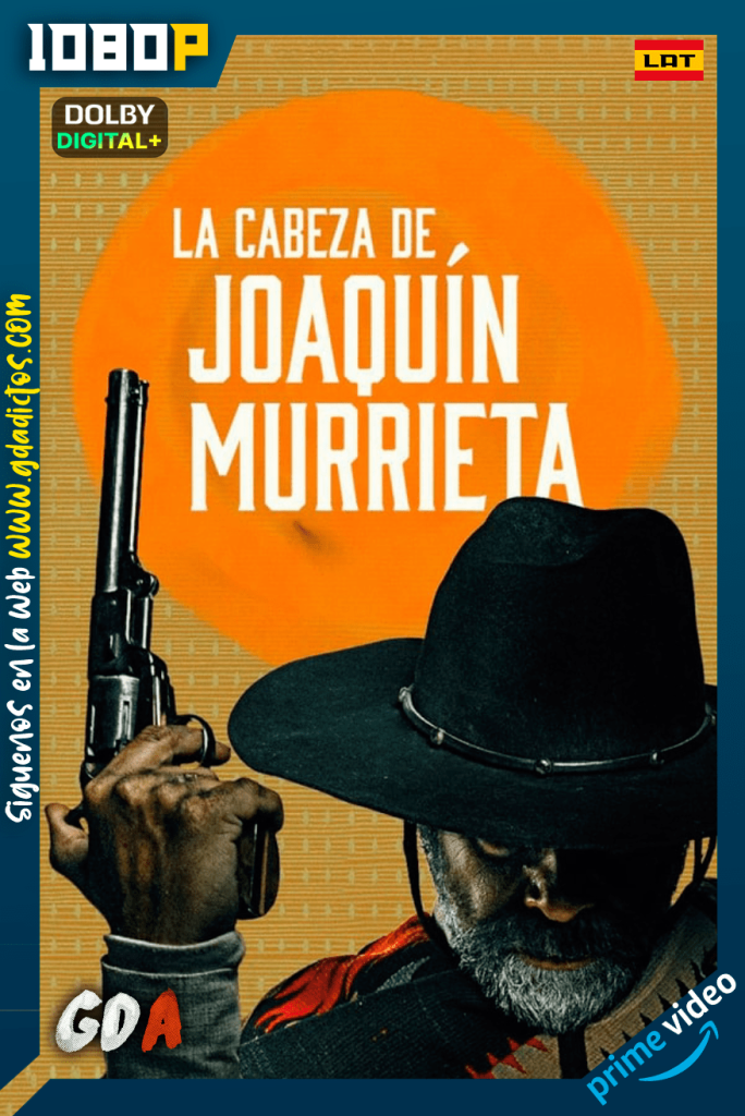 La cabeza de Joaquin Murrieta (2023) AMZN WEB-DL 1080p [Lat – Ing – Cas – Por] #1Temporada