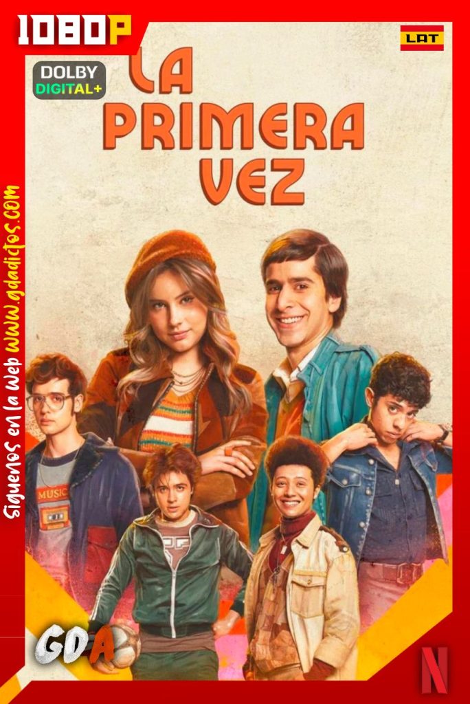 La Primera Vez (2023) NF WEB-DL 1080p [Lat-Ing-Por] #1Temporada [13/13]