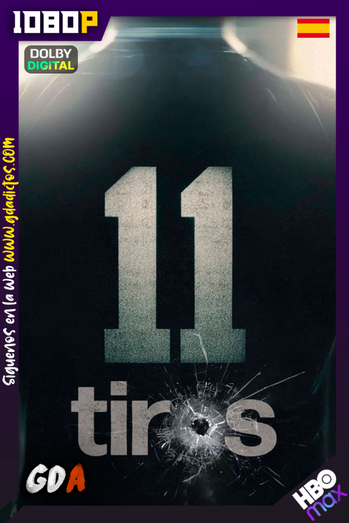 11 Tiros (2022) HMAX WEB-DL 1080p Castellano  #1temporada [11/11]