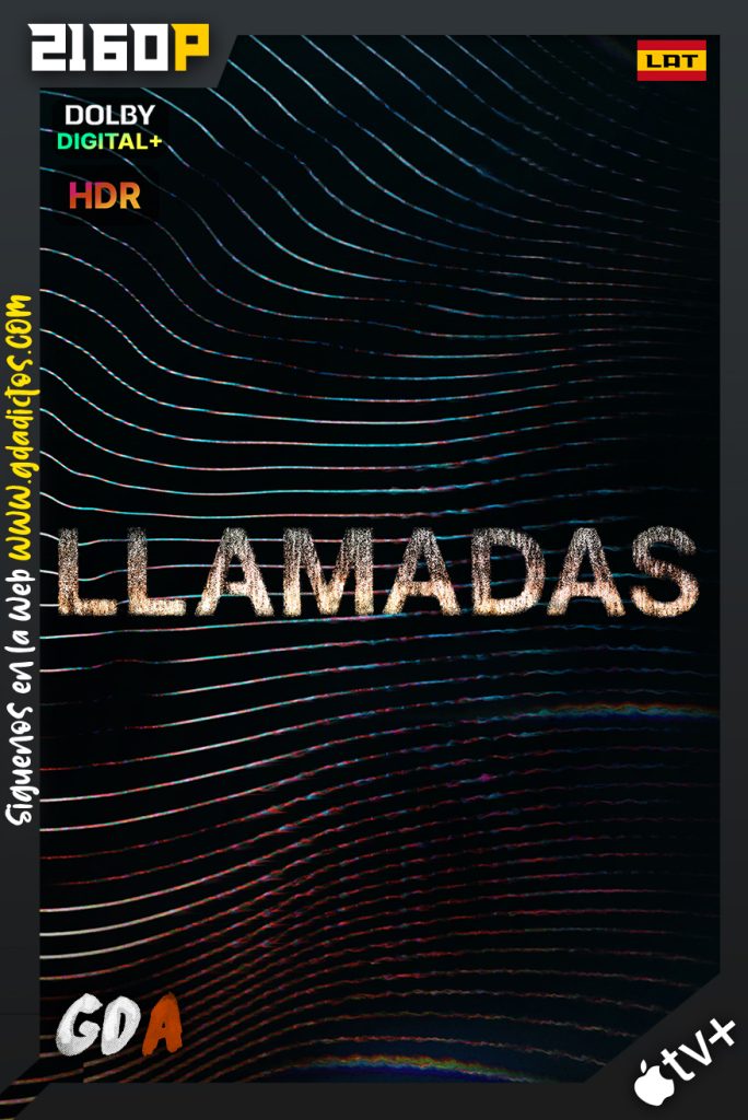 Llamadas (2021) ATVP WEB-DL 2160p HDR Latino – Inglés #1Temporada [09/09]