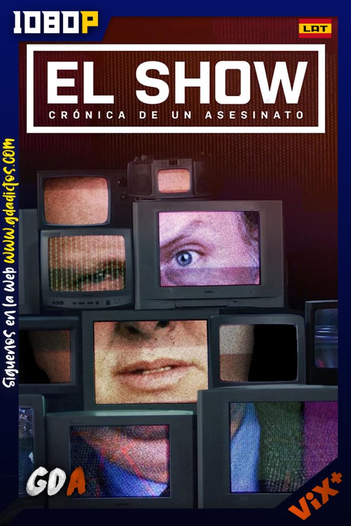 El Show: Crónica de un asesinato (2023) ViX 1080p Latino #1Temporada [05/05]