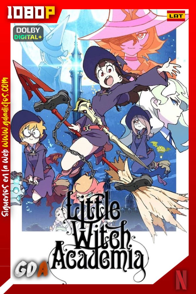 Little Witch Academia (2017) NF WEB-DL 1080p [Lat-Ing-Cas-Por-Jap] #2Temporadas