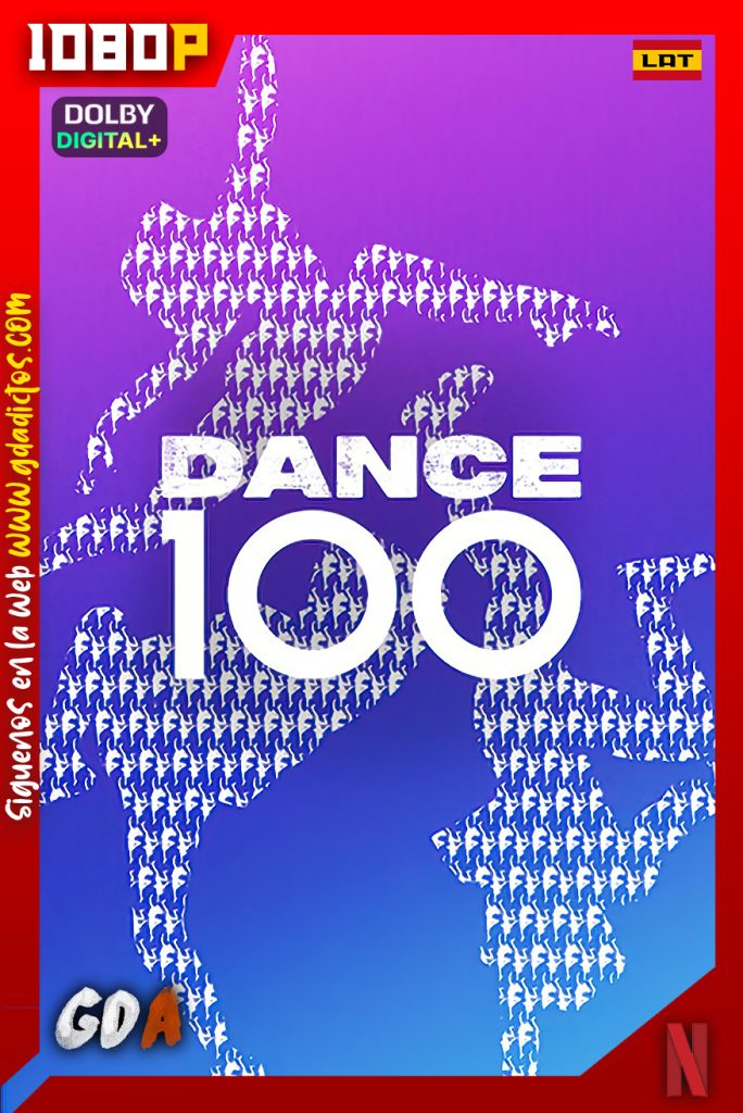 Dance 100 (2023) NF WEB-DL 1080p [Lat – Ing – Cas – Por] #1Temporada [06/06]
