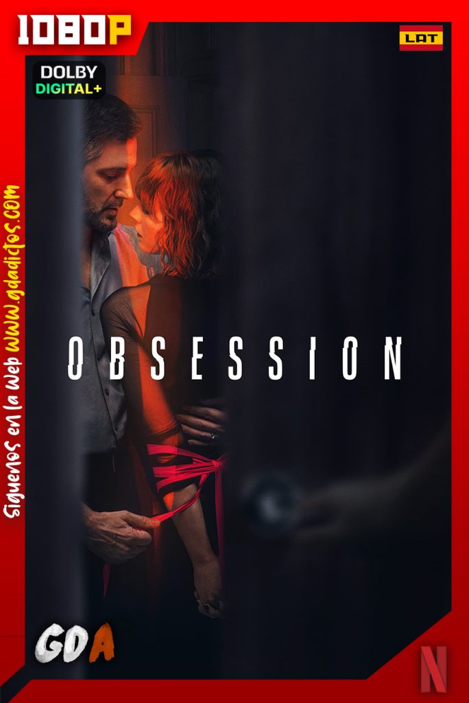 Obsesión (2023) NF WEB-DL 1080p [Lat – Ing – Cas – Por] #1Temporada [04/04]