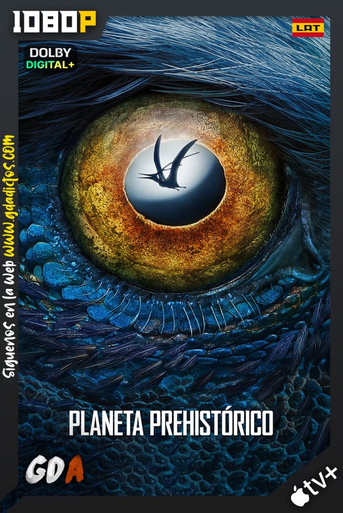 Planeta Prehistórico (2022) ATVP WEB-DL 1080p [Lat – Ing – Cas – Por] #2Temporadas [10/10]