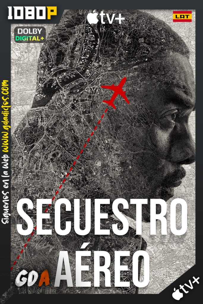 Secuestro Aéreo (2023) ATVP WEB-DL 1080p [Lat – Ing – Por – Cas] #1Temporada [07/07]