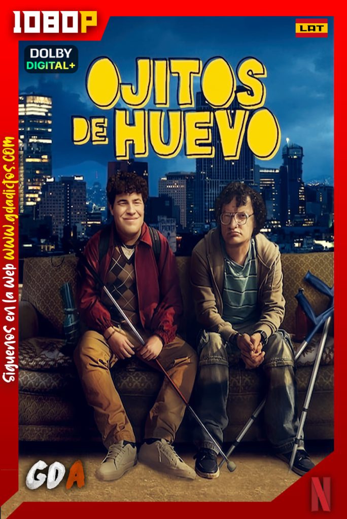 Ojitos de Huevo (2023) NF WEB-DL 1080p [Lat – Ing] #1Temporada [08/08]