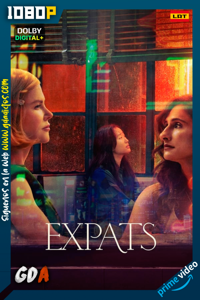 Expatriadas (2024) AMZN WEB-DL 1080p [Lat – Ing – Cas – Por] #Temporada1 [06/06]