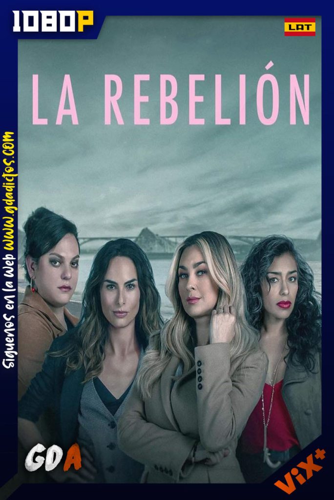 La Rebelión (2022) ViX WEB-DL 1080p [Lat] #1Temporada [06/06]