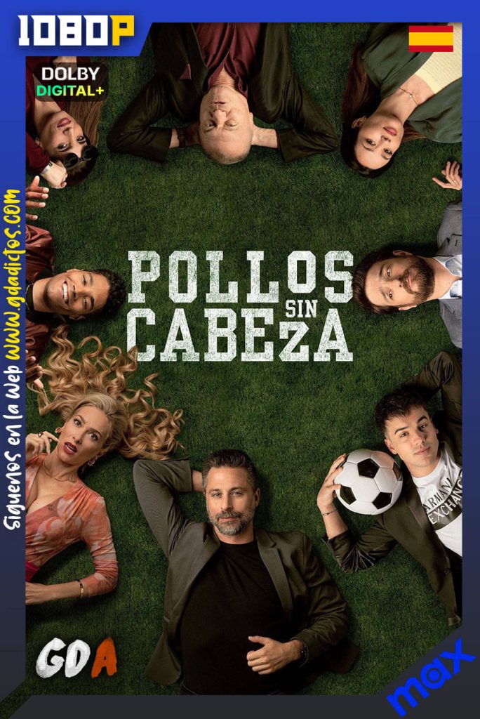 Pollos sin cabeza (2023) MAX WEB-DL 1080p [Cas – Ing – Por] #1Temporada [07/07]
