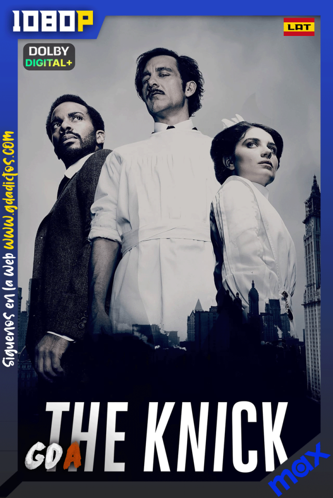 The Knick (2014) MAX 1080p [Lat – Ing – Por] #2Temporadas [20/20]