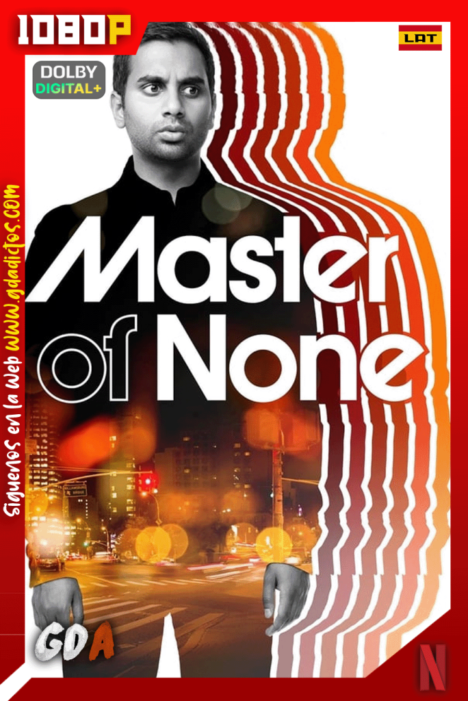 Master of None (2015) NF 1080p [Lat – Ing – Por – Cas] #3Temporadas [25/25]