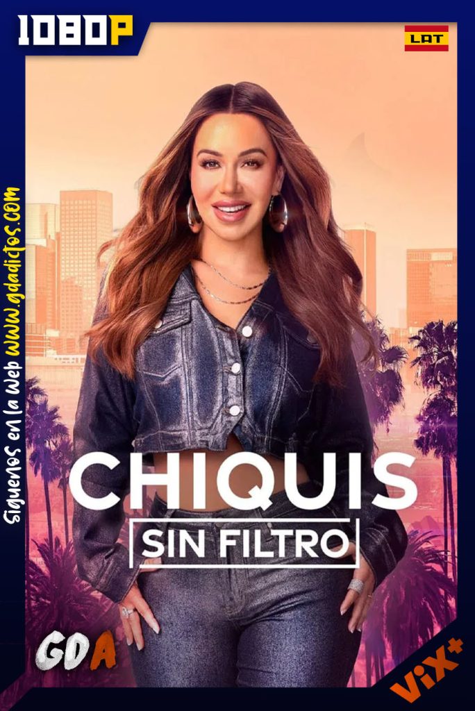 Chiquis Sin Filtro (2024) ViX WEB-DL 1080p [Lat] #Temporada1 [10/??]