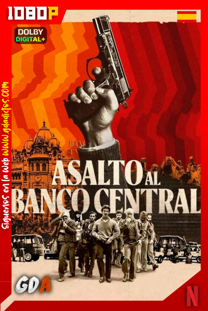 Asalto al Banco Central (2024) NF 1080p [Cas – Ing – Por] #1Temporada [05/05]