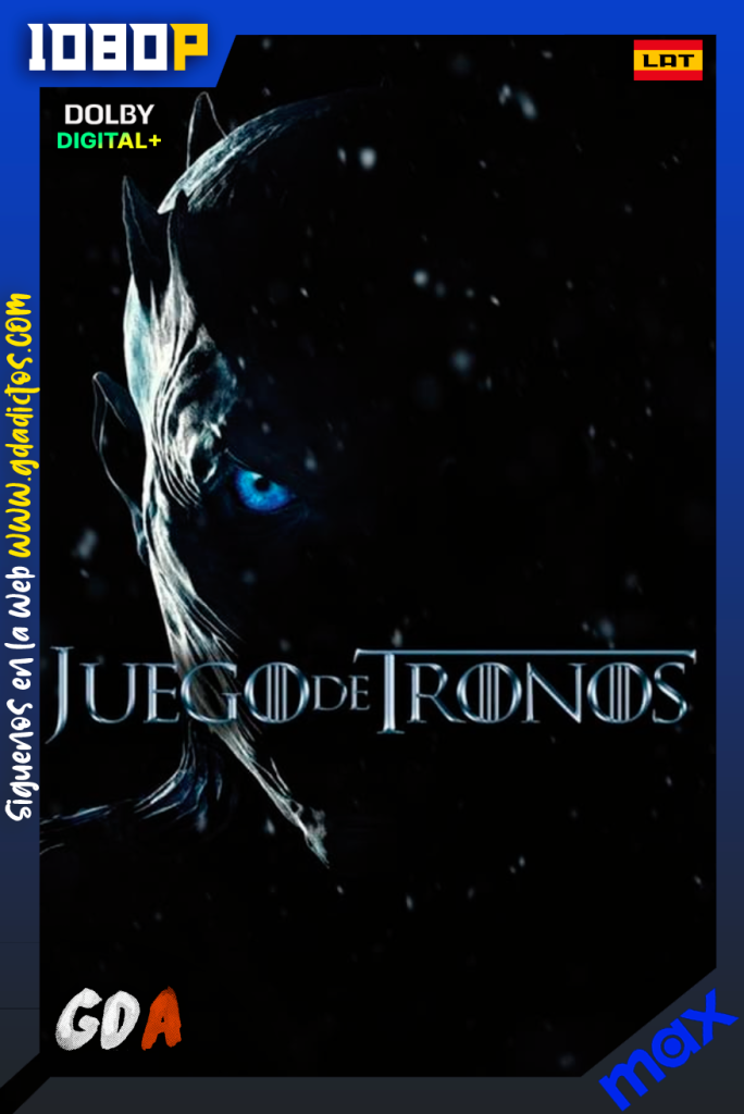 Game of Thrones (2011) MAX 1080p [Lat – Ing – Por – Cas] #8Temporadas [73/73]