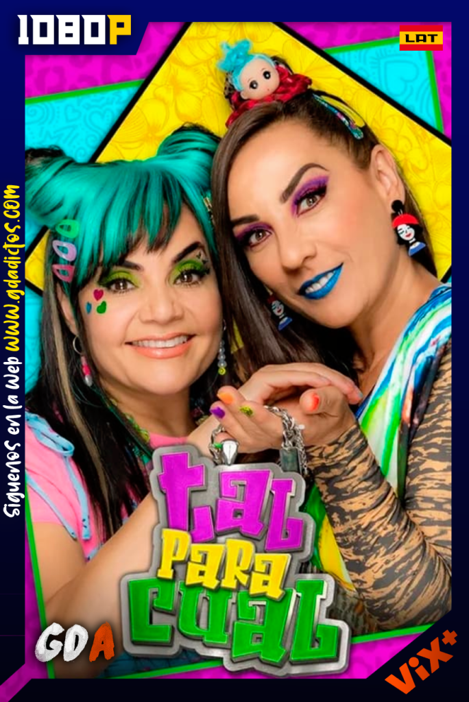 Tal para cual (2022) ViX 1080p [Lat] #3Temporadas [42/42]