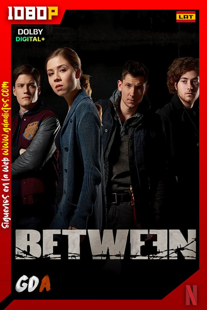 Between (2015) NF WEB-DL 1080p [Lat – Ing – Por – Cas] #2Temporadas [12/12]