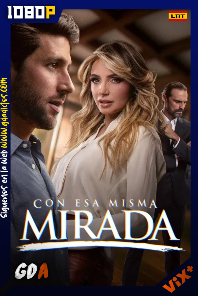Con Esa Misma Mirada (2025) ViX 1080p [Lat] #3Temporadas