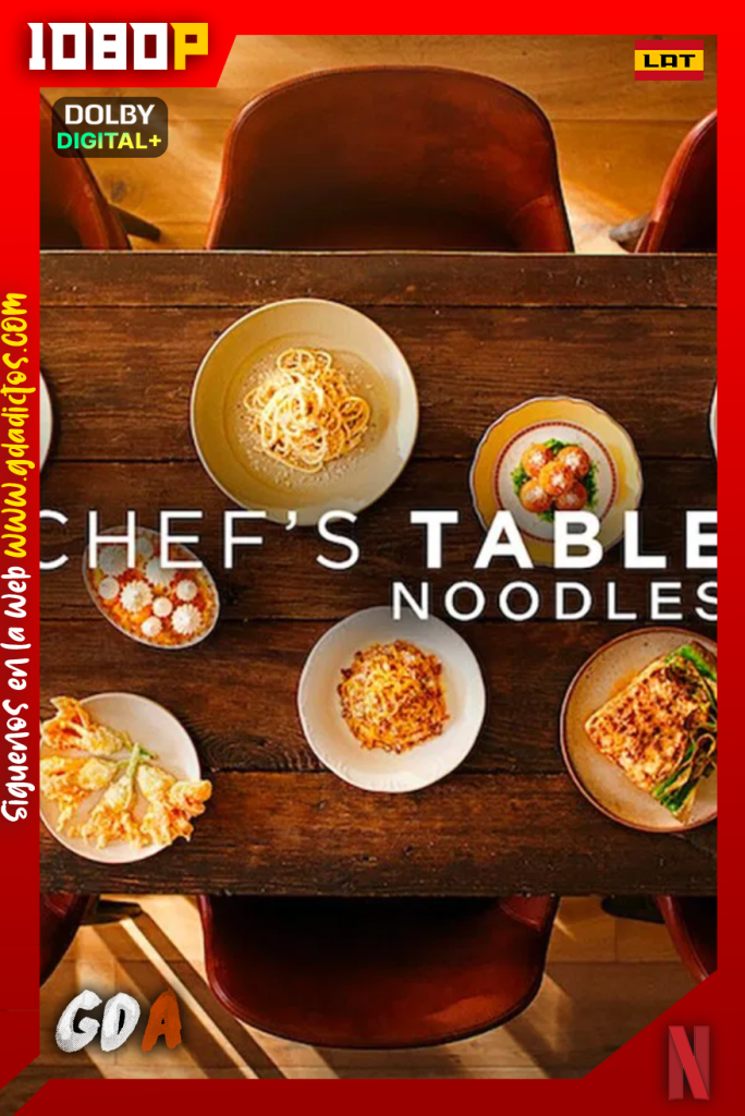 Chef’s Table: Noodles (2024) NF 1080p [Lat – Ing – Por – Cas] #1Temporada [04/04]